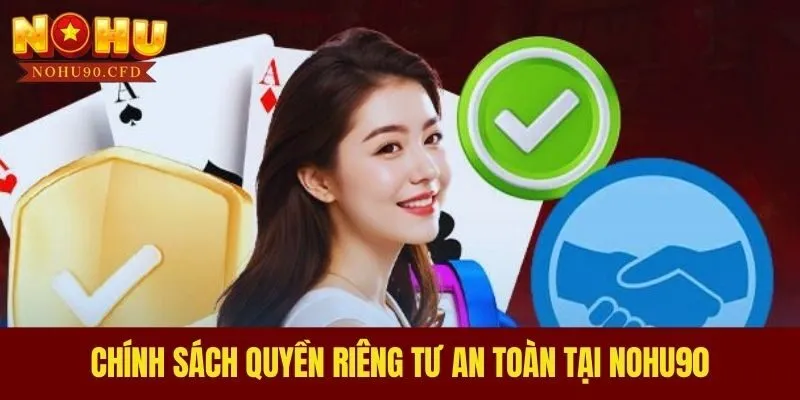 Chính sách quyền riêng tư an toàn tại NOHU90