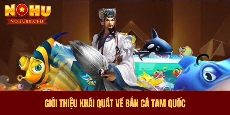 Giới thiệu khái quát về trò chơi bắn cá Tam Quốc