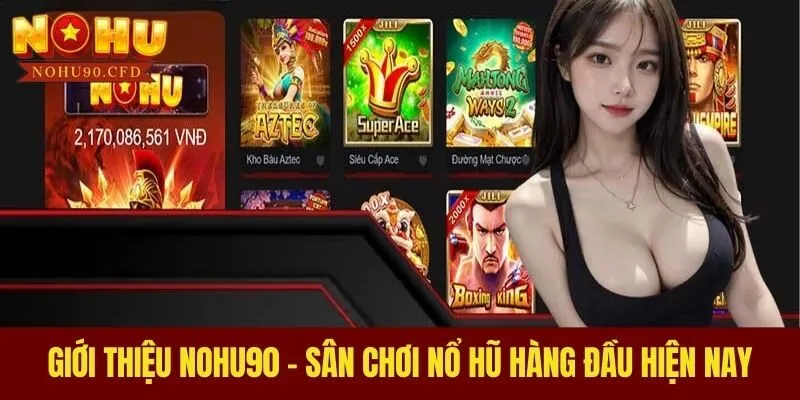 Giới thiệu NOHU90 - Sân chơi nổ hũ hàng đầu hiện nay