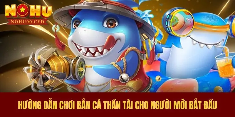 Hướng dẫn chơi bắn cá Thần Tài cho người mới bắt đầu