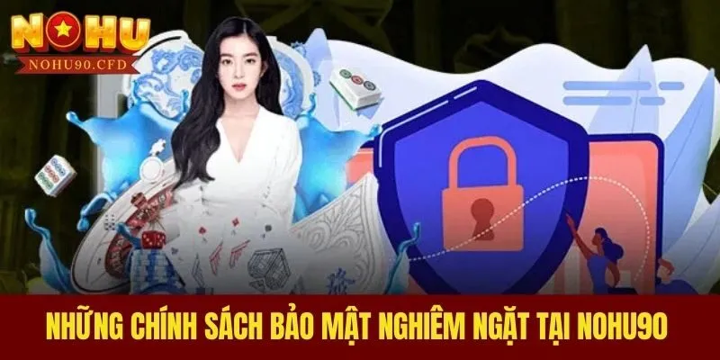 Những chính sách bảo mật nghiêm ngặt tại NOHU90