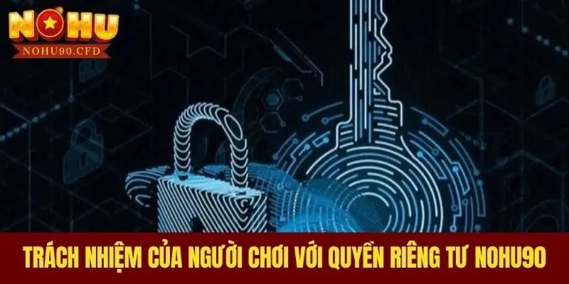 Trách nhiệm của người chơi với quyền riêng tư NOHU90