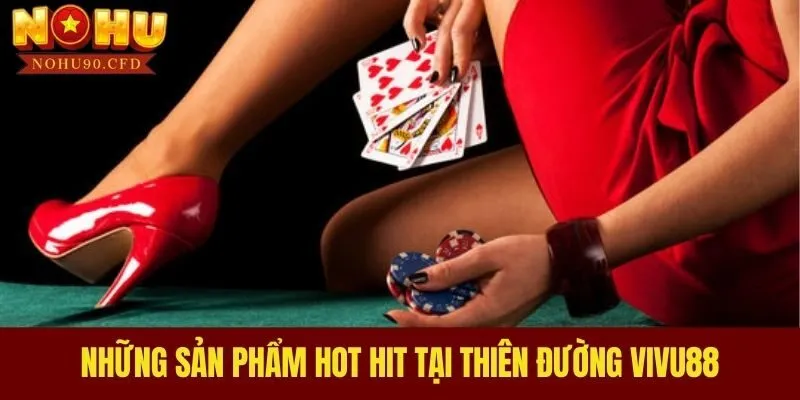 Những sản phẩm hot hit tại thiên đường VIVU88