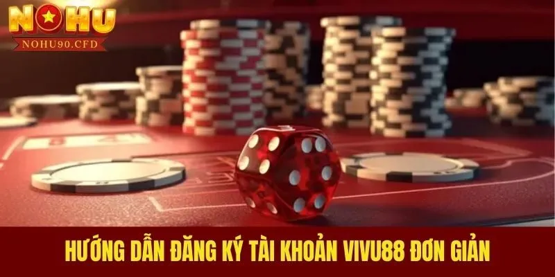 Hướng dẫn đăng ký tài khoản VIVU88 đơn giản
