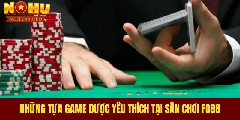 Những tựa game được yêu thích tại sân chơi FO88