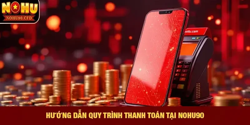 Hướng dẫn quy trình thanh toán tại NOHU90